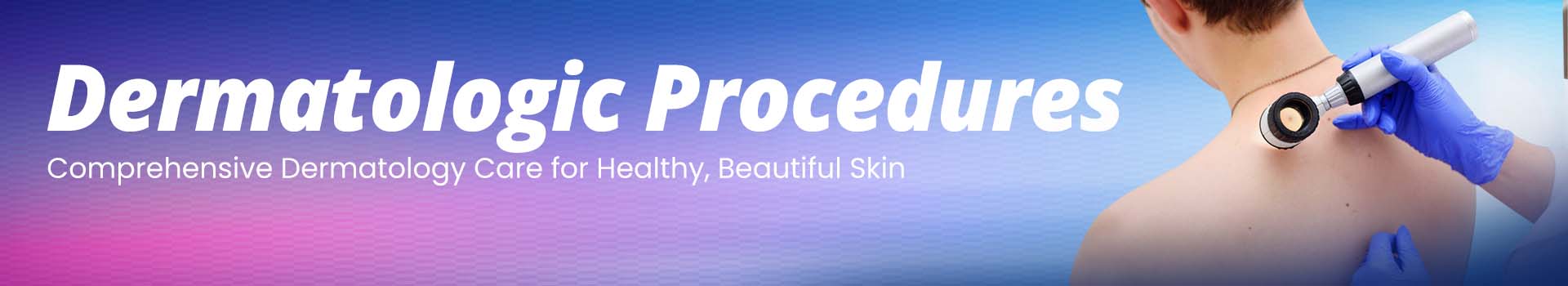 Dermatologic Procedures Treatment